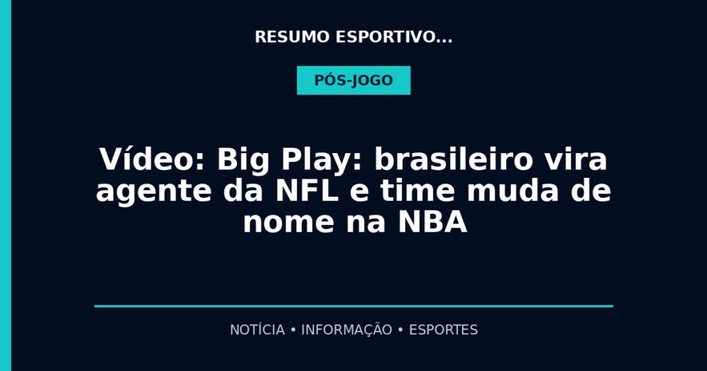 Vídeo: Big Play: brasileiro vira agente da NFL e time muda de nome na NBA