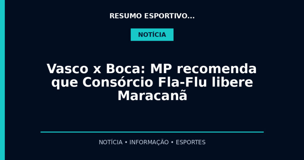 Vasco x Boca: MP recomenda que Consórcio Fla-Flu libere Maracanã