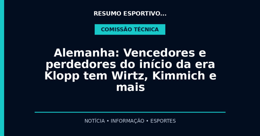 Alemanha: Vencedores e perdedores do início da era Klopp tem Wirtz, Kimmich e mais