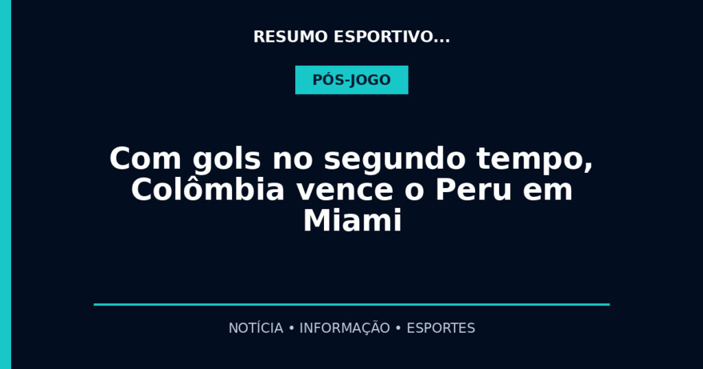 Com gols no segundo tempo, Colômbia vence o Peru em Miami