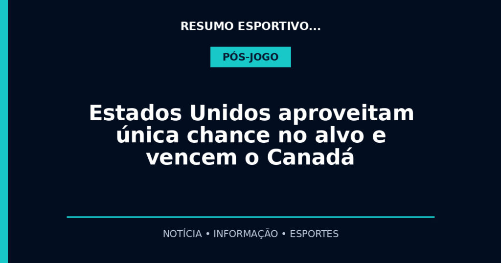 Estados Unidos aproveitam única chance no alvo e vencem o Canadá