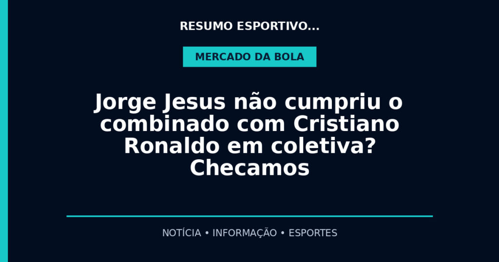 Jorge Jesus não cumpriu o combinado com Cristiano Ronaldo em coletiva? Checamos