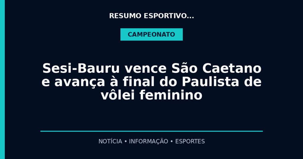 Sesi-Bauru vence São Caetano e avança à final do Paulista de vôlei feminino