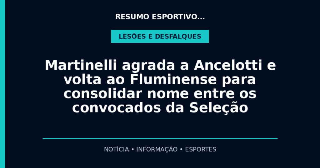 Martinelli agrada a Ancelotti e volta ao Fluminense para consolidar nome entre os convocados da Seleção