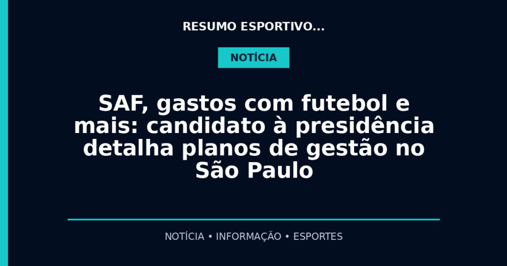 SAF, gastos com futebol e mais: candidato à presidência detalha planos de gestão no São Paulo
