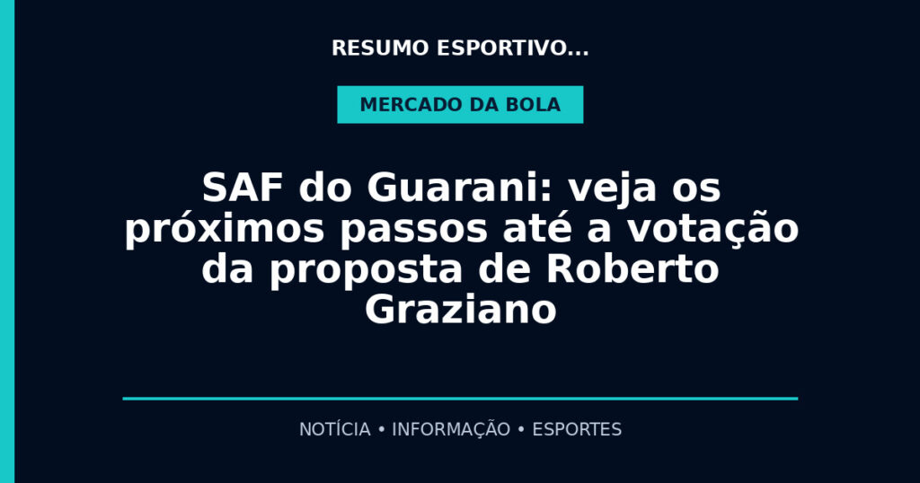 SAF do Guarani: veja os próximos passos até a votação da proposta de Roberto Graziano