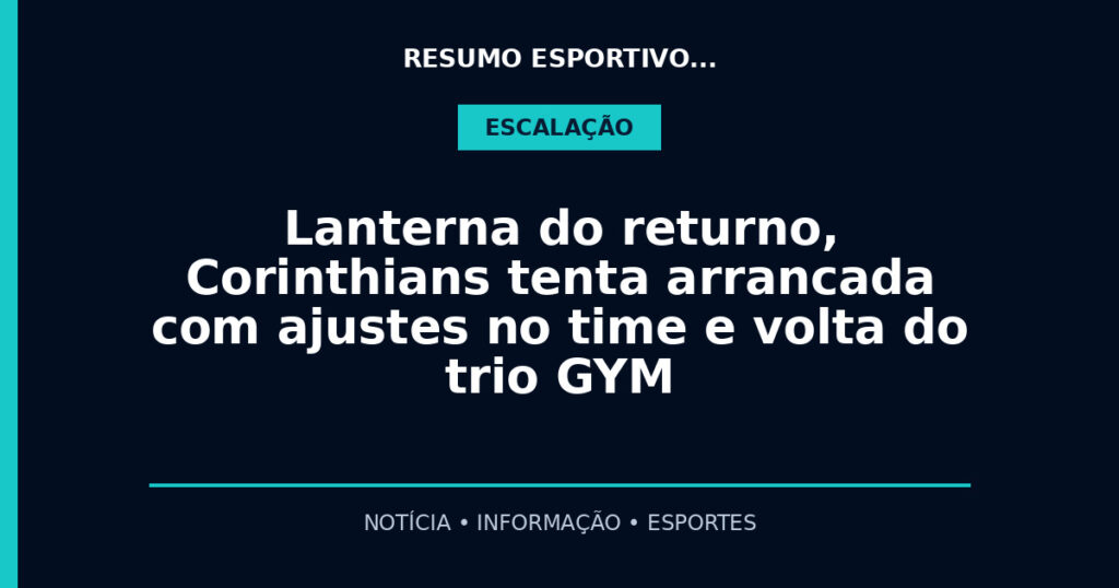 Lanterna do returno, Corinthians tenta arrancada com ajustes no time e volta do trio GYM
