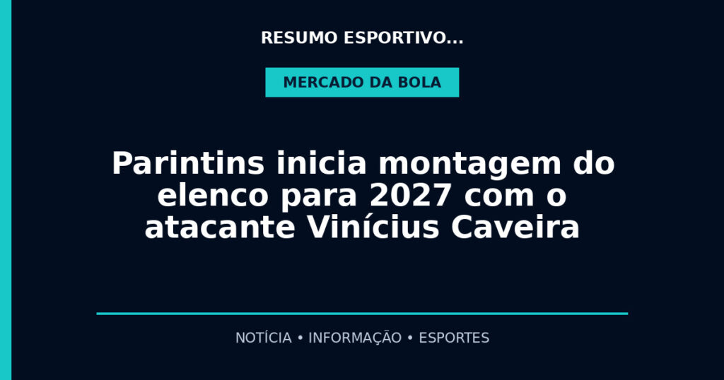 Parintins inicia montagem do elenco para 2027 com o atacante Vinícius Caveira