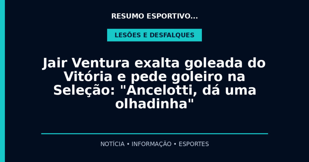 Jair Ventura exalta goleada do Vitória e pede goleiro na Seleção: "Ancelotti, dá uma olhadinha"