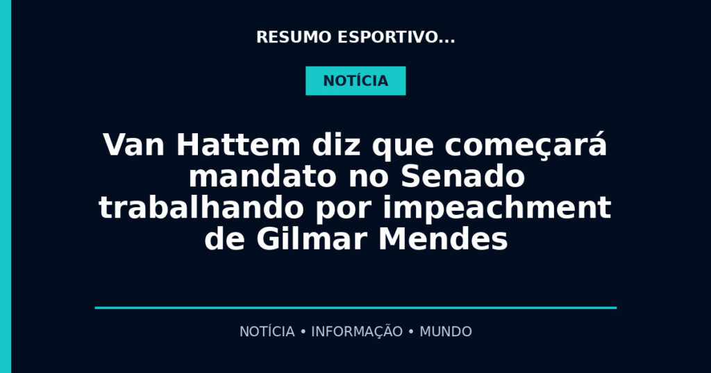 Van Hattem diz que começará mandato no Senado trabalhando por impeachment de Gilmar Mendes