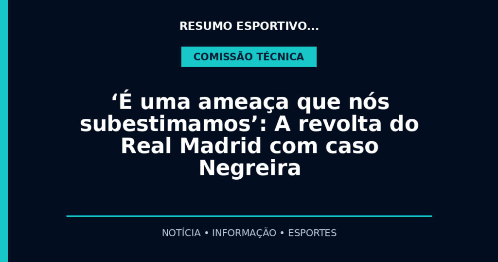 ‘É uma ameaça que nós subestimamos’: A revolta do Real Madrid com caso Negreira