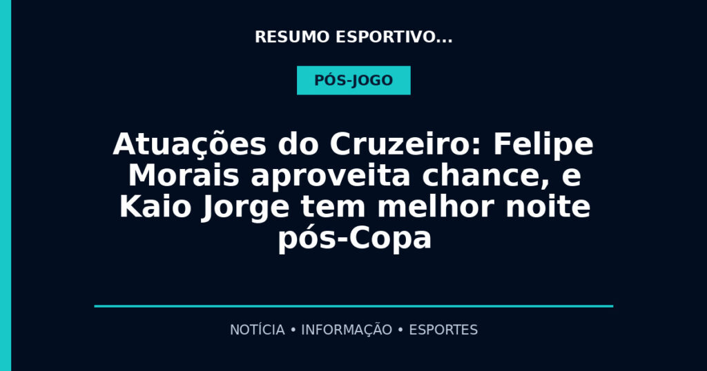 Atuações do Cruzeiro: Felipe Morais aproveita chance, e Kaio Jorge tem melhor noite pós-Copa