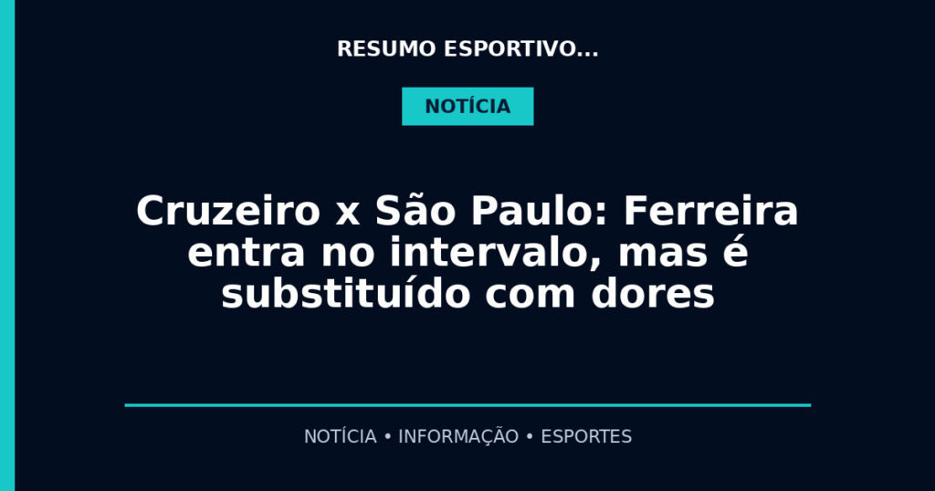 Cruzeiro x São Paulo: Ferreira entra no intervalo, mas é substituído com dores