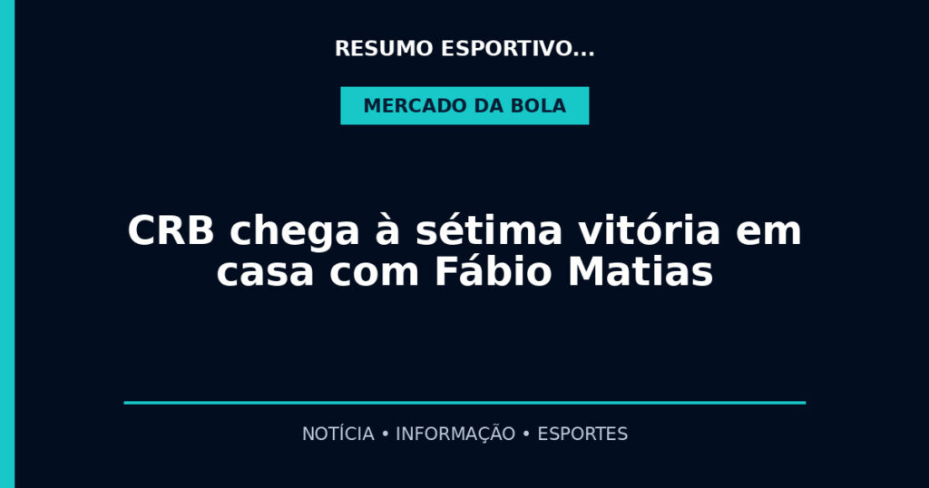 CRB chega à sétima vitória em casa com Fábio Matias