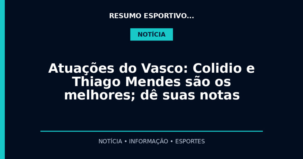 Atuações do Vasco: Colidio e Thiago Mendes são os melhores; dê suas notas