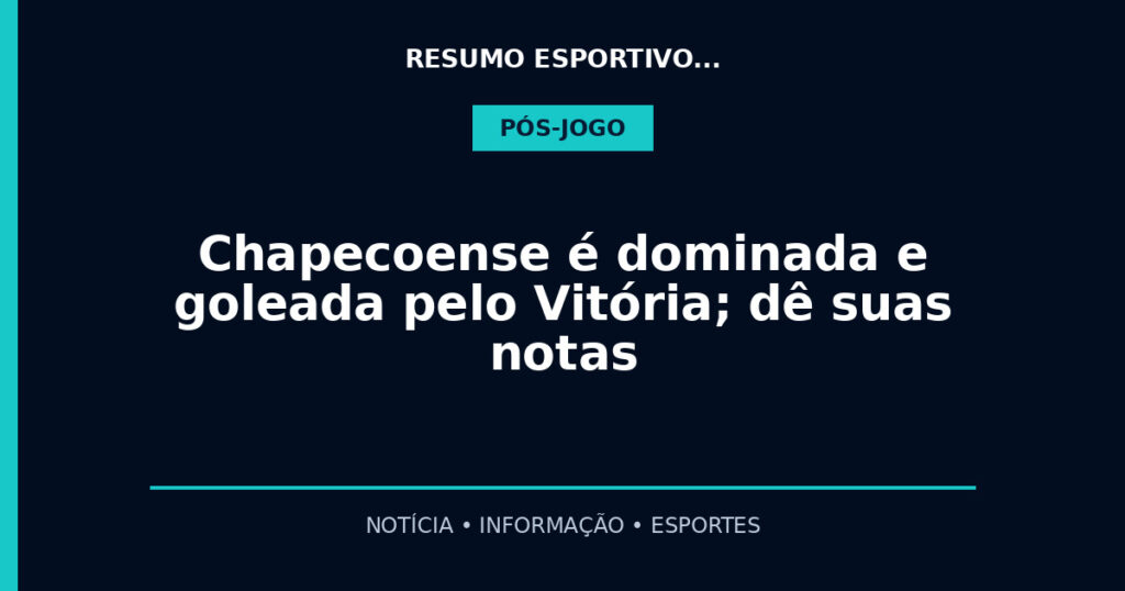 Chapecoense é dominada e goleada pelo Vitória; dê suas notas