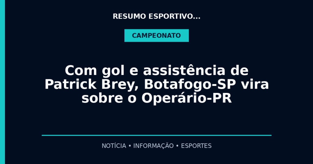 Com gol e assistência de Patrick Brey, Botafogo-SP vira sobre o Operário-PR