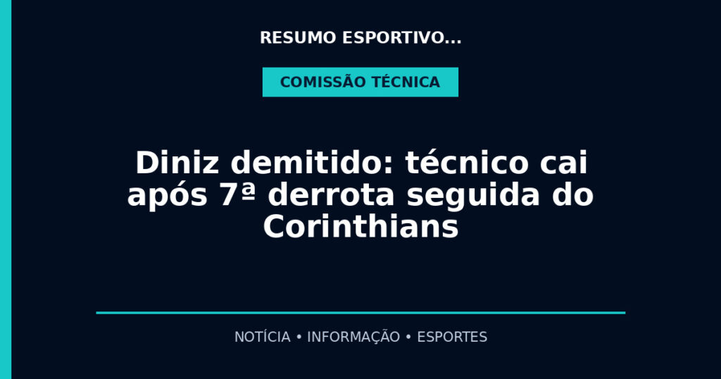 Diniz demitido: técnico cai após 7ª derrota seguida do Corinthians