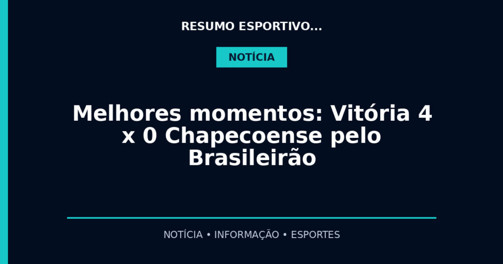 Melhores momentos: Vitória 4 x 0 Chapecoense pelo Brasileirão