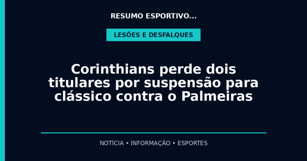 Corinthians perde dois titulares por suspensão para clássico contra o Palmeiras