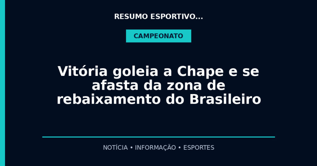 Vitória goleia a Chape e se afasta da zona de rebaixamento do Brasileiro