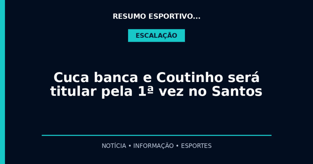 Cuca banca e Coutinho será titular pela 1ª vez no Santos
