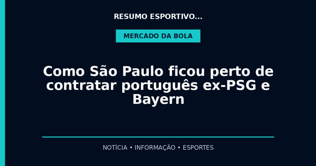Como São Paulo ficou perto de contratar português ex-PSG e Bayern