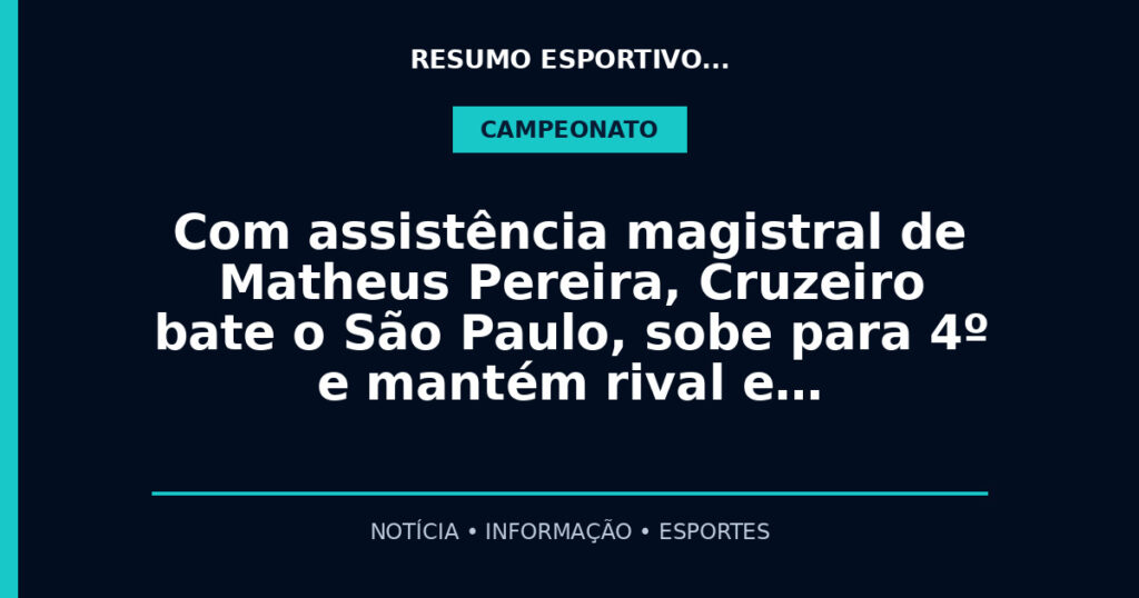 Com assistência magistral de Matheus Pereira, Cruzeiro bate o São Paulo, sobe para 4º e mantém rival e…