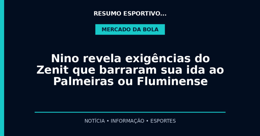Nino revela exigências do Zenit que barraram sua ida ao Palmeiras ou Fluminense