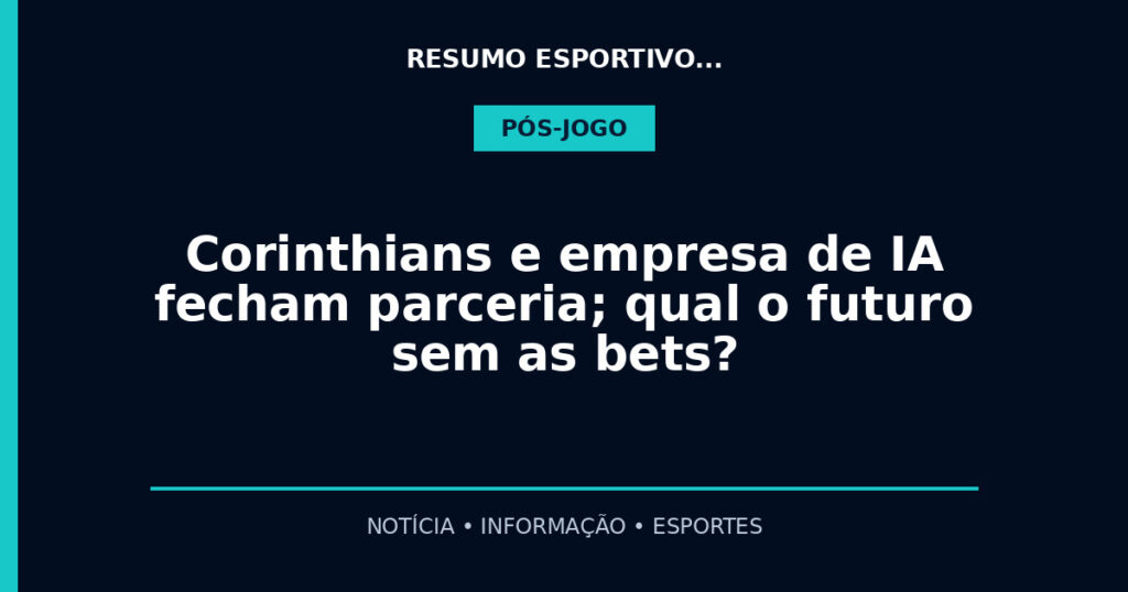 Corinthians e empresa de IA fecham parceria; qual o futuro sem as bets?