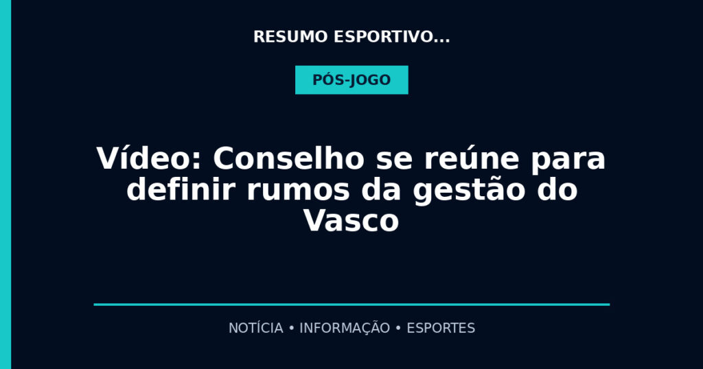 Vídeo: Conselho se reúne para definir rumos da gestão do Vasco