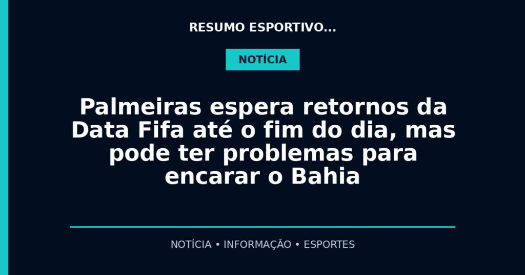 Palmeiras espera retornos da Data Fifa até o fim do dia, mas pode ter problemas para encarar o Bahia