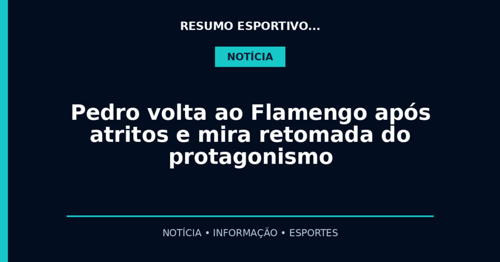 Pedro volta ao Flamengo após atritos e mira retomada do protagonismo