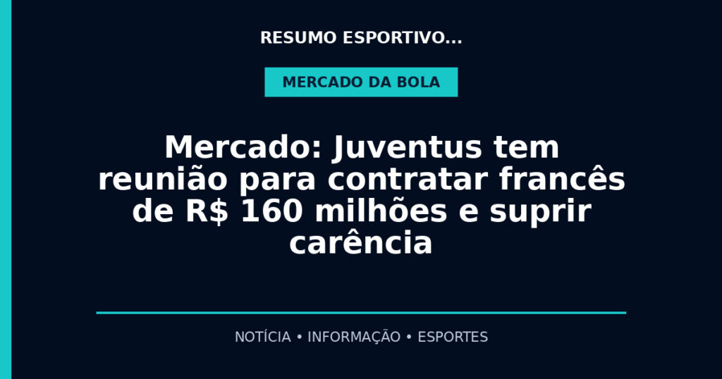 Mercado: Juventus tem reunião para contratar francês de R$ 160 milhões e suprir carência