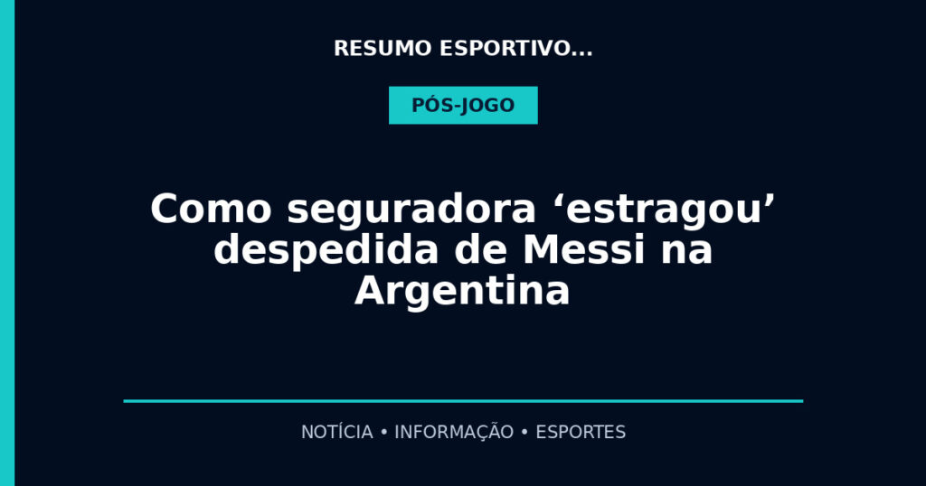 Como seguradora ‘estragou’ despedida de Messi na Argentina