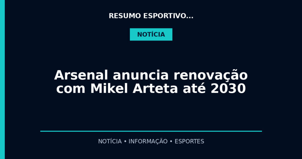 Arsenal anuncia renovação com Mikel Arteta até 2030