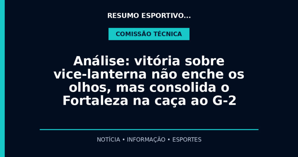 Análise: vitória sobre vice-lanterna não enche os olhos, mas consolida o Fortaleza na caça ao G-2