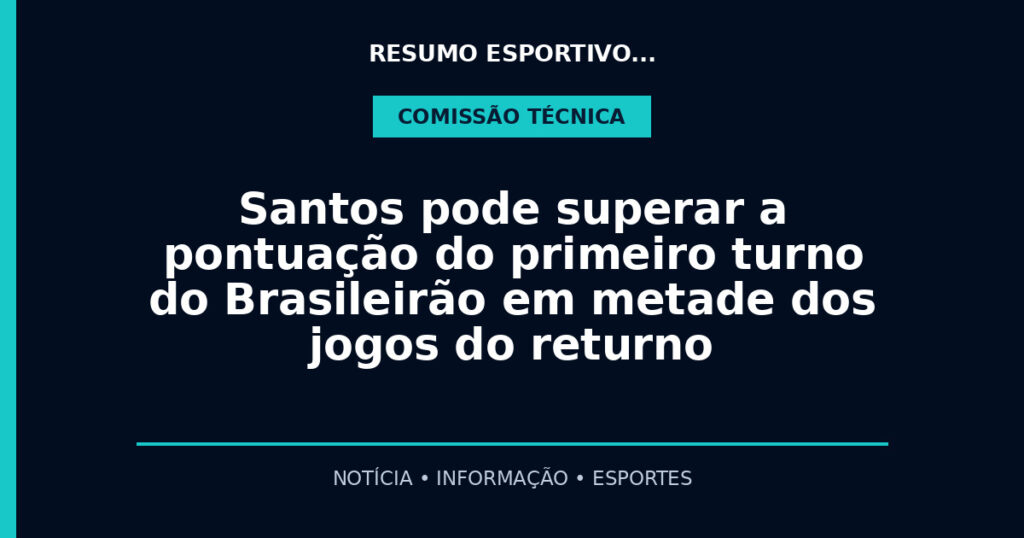 Santos pode superar a pontuação do primeiro turno do Brasileirão em metade dos jogos do returno
