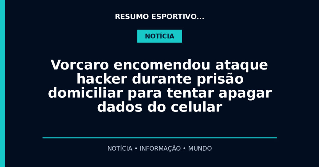 Vorcaro encomendou ataque hacker durante prisão domiciliar para tentar apagar dados do celular