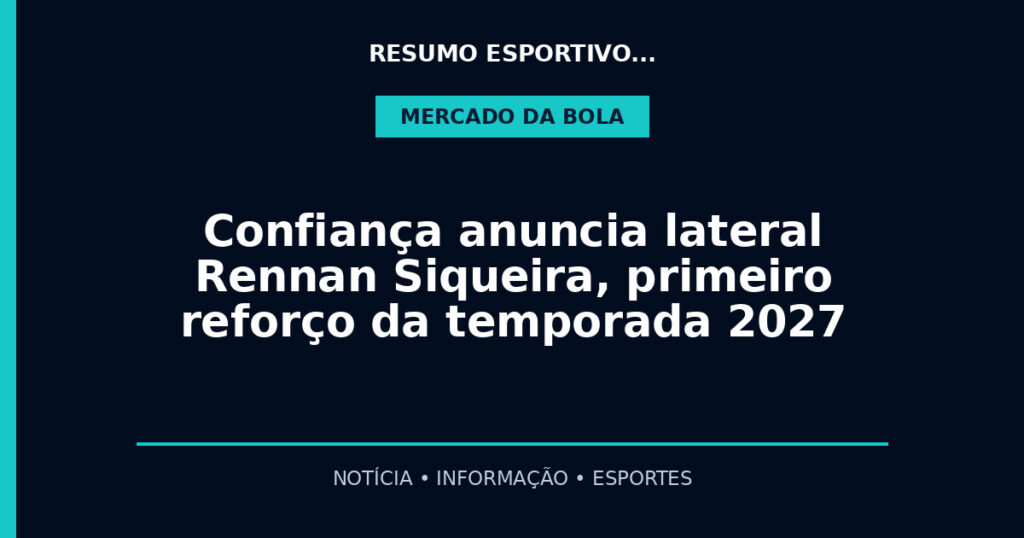 Confiança anuncia lateral Rennan Siqueira, primeiro reforço da temporada 2027
