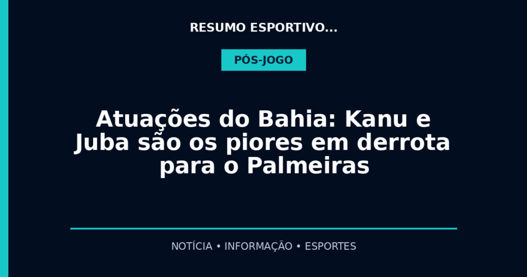Atuações do Bahia: Kanu e Juba são os piores em derrota para o Palmeiras