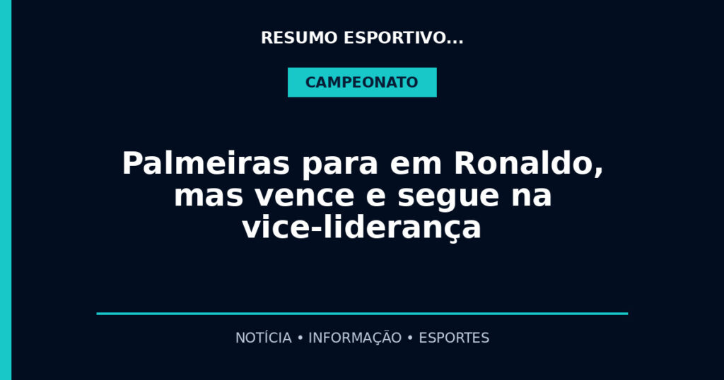 Palmeiras para em Ronaldo, mas vence e segue na vice-liderança