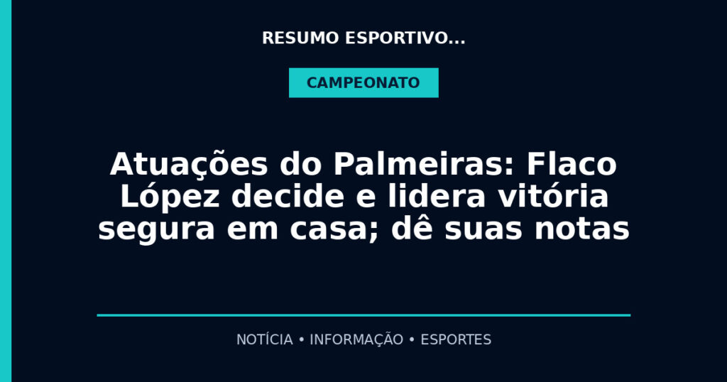 Atuações do Palmeiras: Flaco López decide e lidera vitória segura em casa; dê suas notas