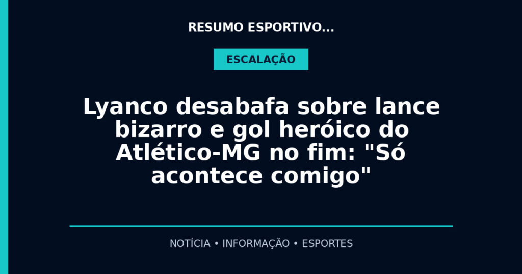 Lyanco desabafa sobre lance bizarro e gol heróico do Atlético-MG no fim: "Só acontece comigo"