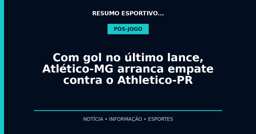 Com gol no último lance, Atlético-MG arranca empate contra o Athletico-PR