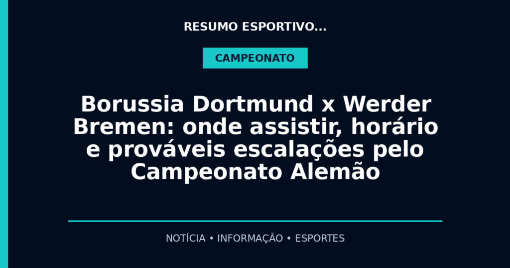 Borussia Dortmund x Werder Bremen: onde assistir, horário e prováveis escalações pelo Campeonato Alemão