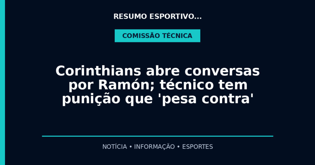 Corinthians abre conversas por Ramón; técnico tem punição que 'pesa contra'