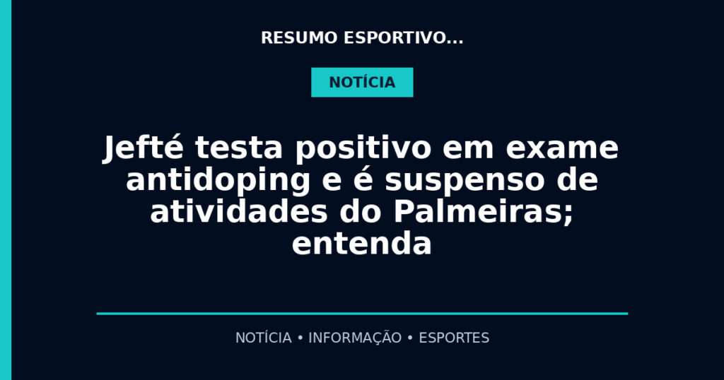 Jefté testa positivo em exame antidoping e é suspenso de atividades do Palmeiras; entenda