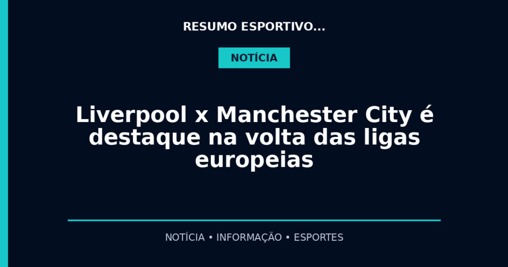 Liverpool x Manchester City é destaque na volta das ligas europeias