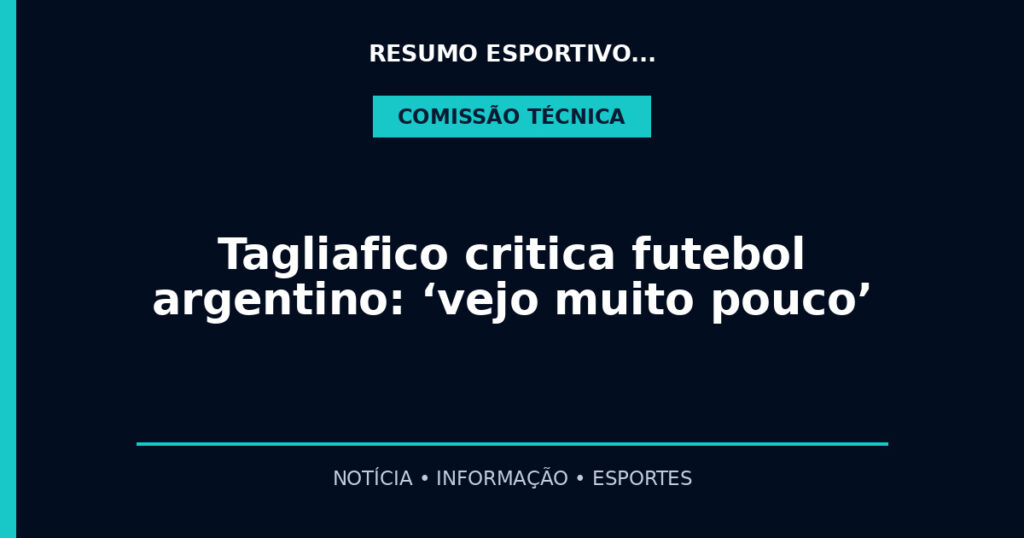 Tagliafico critica futebol argentino: ‘vejo muito pouco’